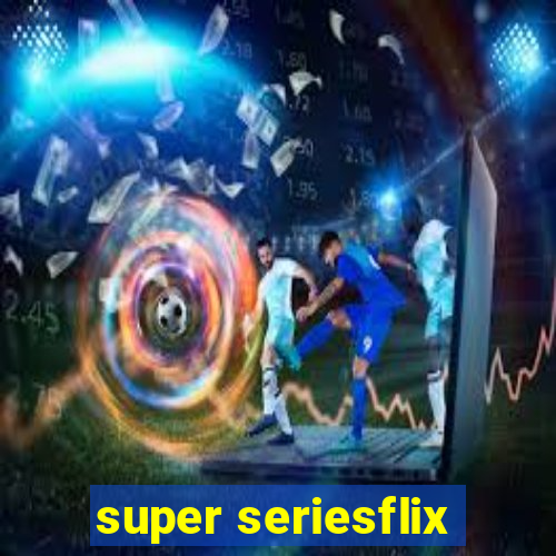 super seriesflix