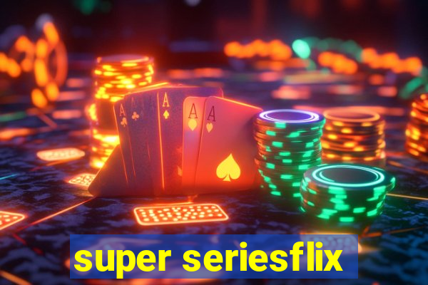 super seriesflix