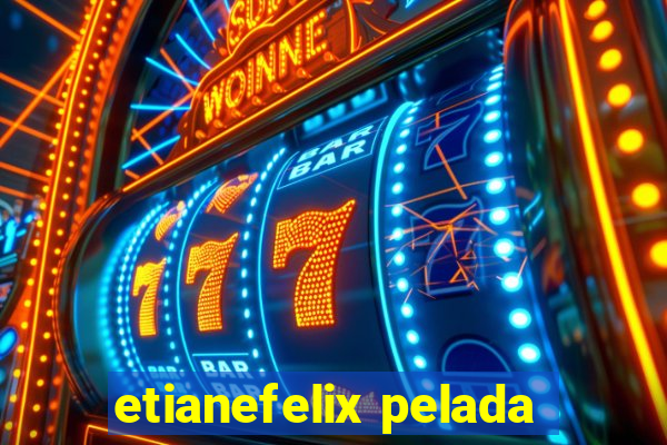 etianefelix pelada