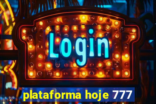 plataforma hoje 777