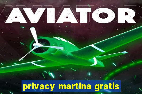 privacy martina gratis