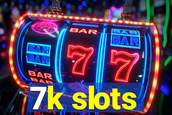 7k slots