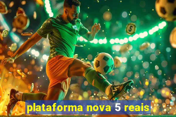 plataforma nova 5 reais