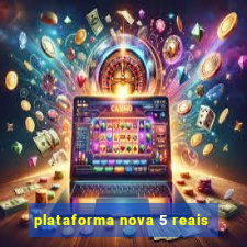 plataforma nova 5 reais