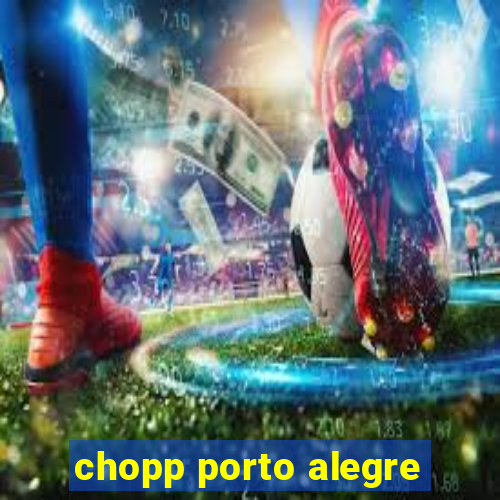 chopp porto alegre