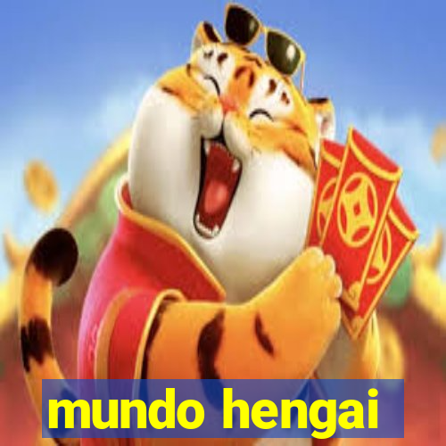 mundo hengai