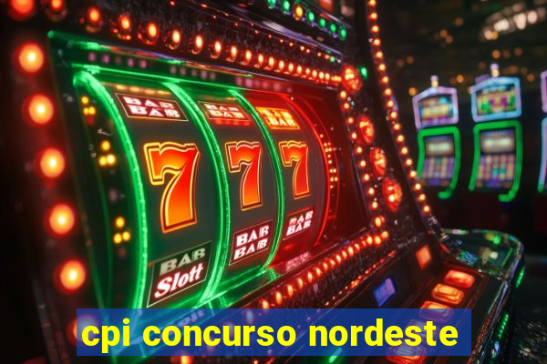 cpi concurso nordeste