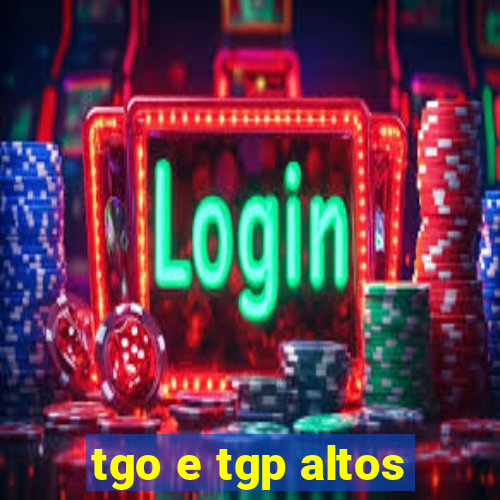 tgo e tgp altos