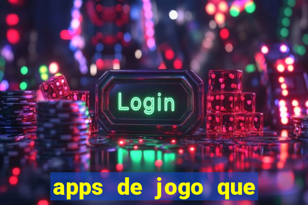 apps de jogo que ganha dinheiro