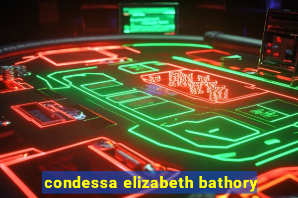 condessa elizabeth bathory