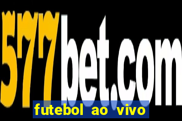 futebol ao vivo hoje futemax