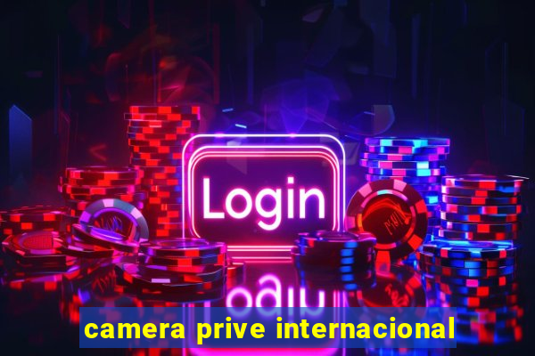 camera prive internacional