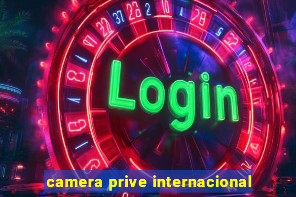 camera prive internacional