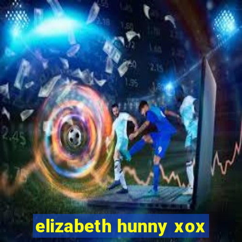 elizabeth hunny xox