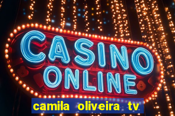 camila oliveira tv bahia idade