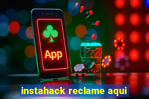 instahack reclame aqui