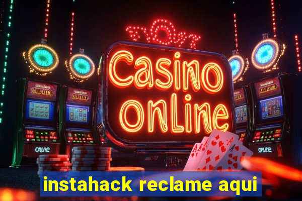 instahack reclame aqui