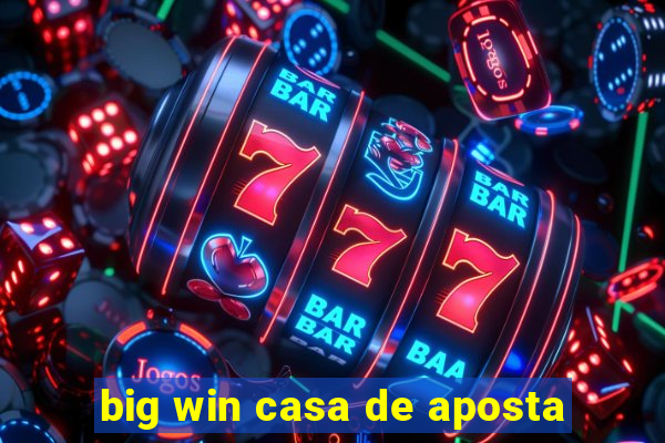 big win casa de aposta