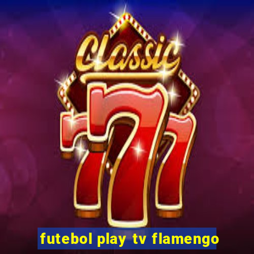 futebol play tv flamengo