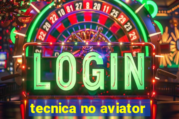 tecnica no aviator