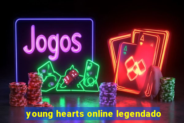 young hearts online legendado