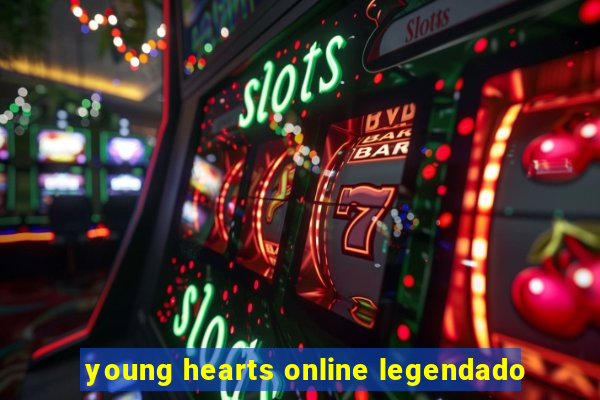 young hearts online legendado