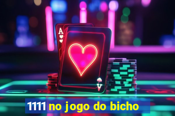 1111 no jogo do bicho