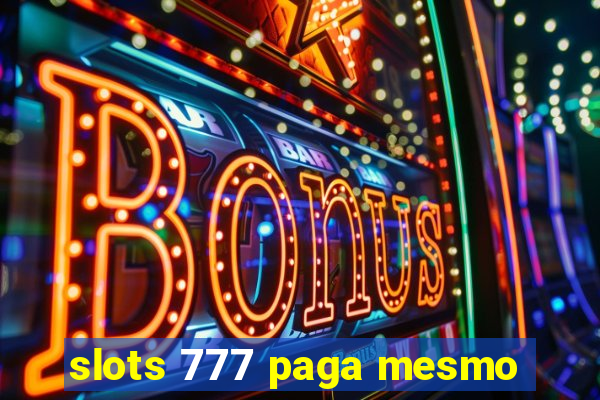 slots 777 paga mesmo