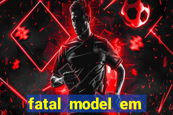 fatal model em cruz das almas