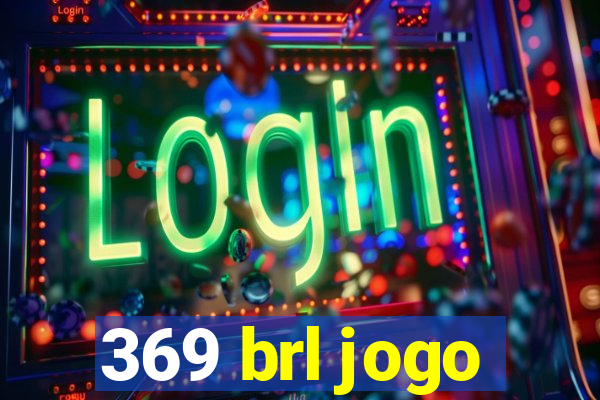 369 brl jogo