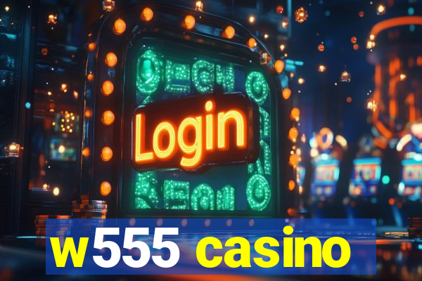 w555 casino