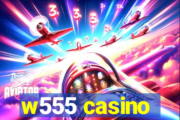 w555 casino