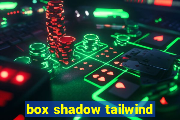 box shadow tailwind