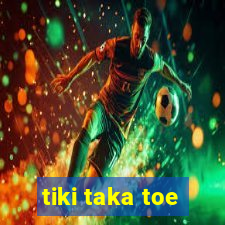 tiki taka toe