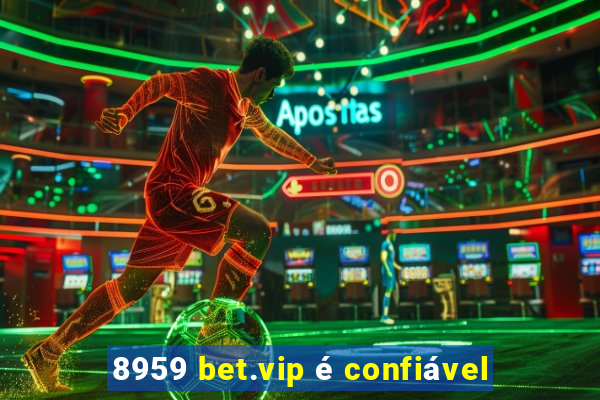 8959 bet.vip é confiável