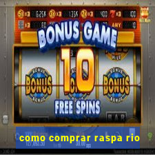 como comprar raspa rio