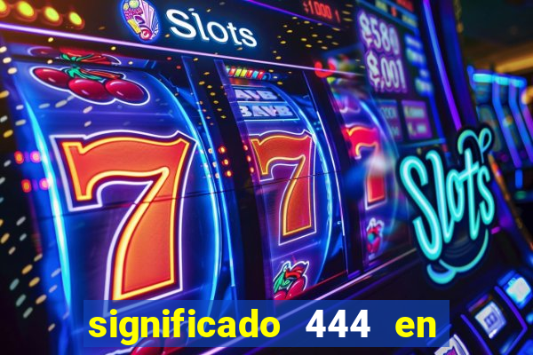 significado 444 en lo espiritual