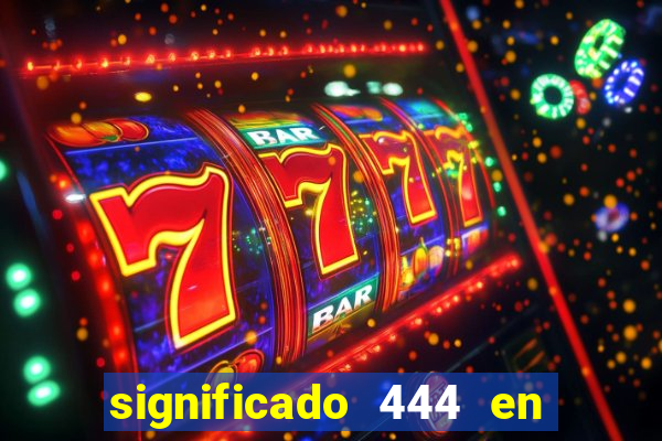 significado 444 en lo espiritual