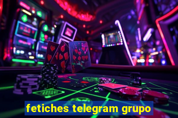 fetiches telegram grupo