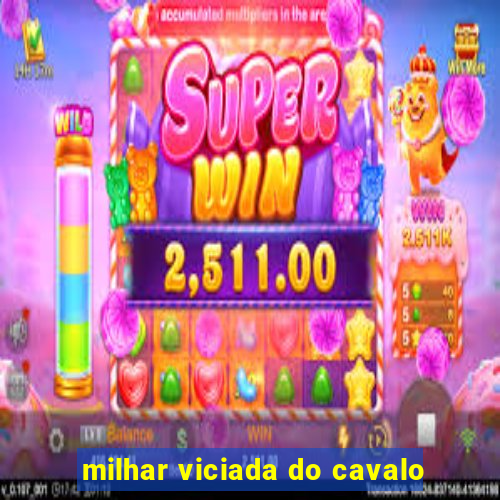 milhar viciada do cavalo