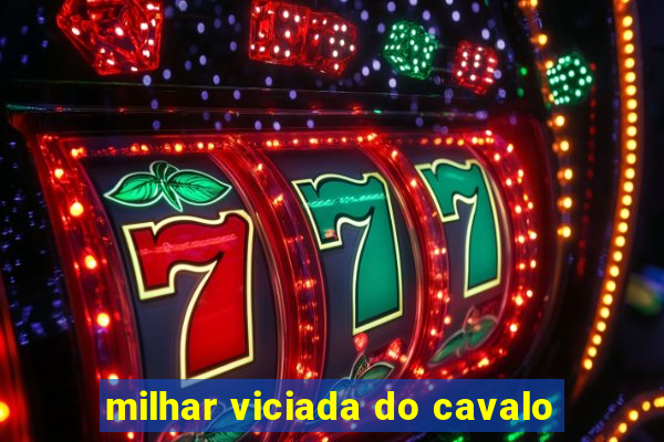 milhar viciada do cavalo