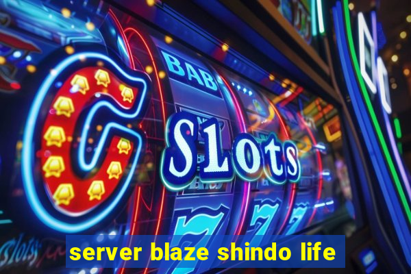 server blaze shindo life