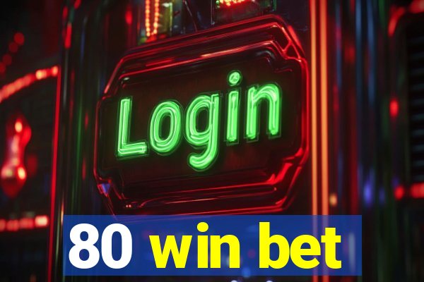 80 win bet