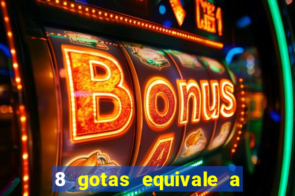 8 gotas equivale a quantos ml