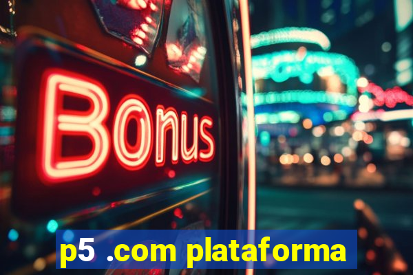 p5 .com plataforma