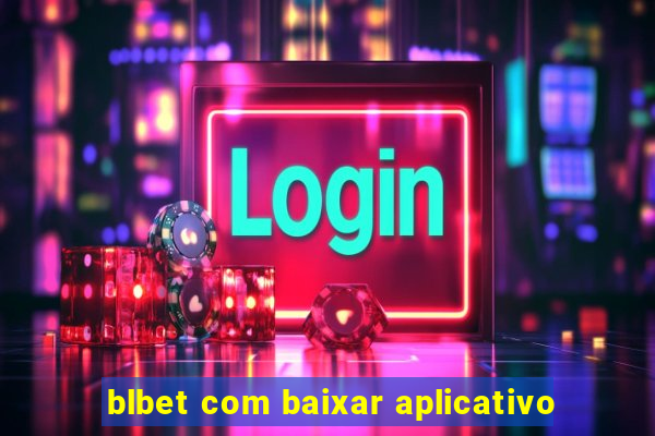 blbet com baixar aplicativo