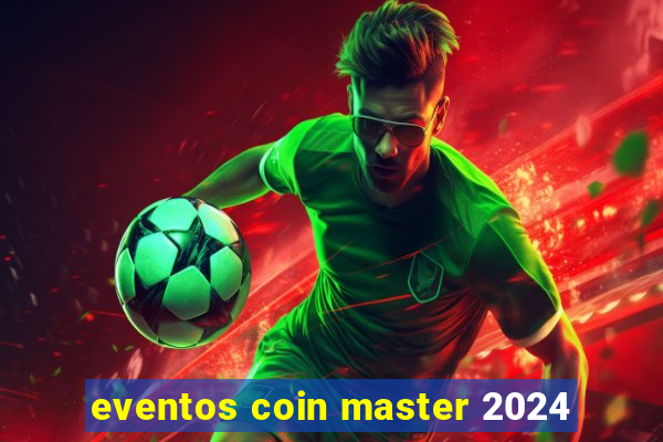 eventos coin master 2024