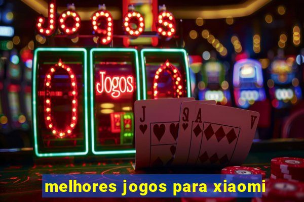 melhores jogos para xiaomi