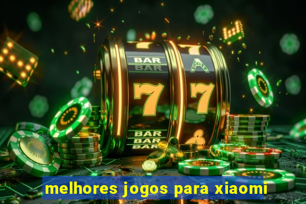 melhores jogos para xiaomi