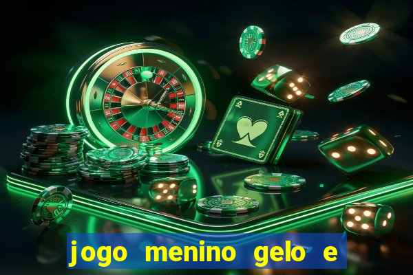 jogo menino gelo e menina lava